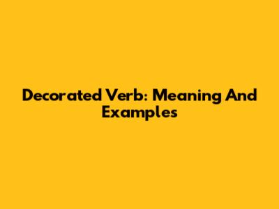 Decorated Verb: Meaning And Examples