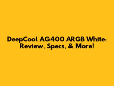 DeepCool AG400 ARGB White: Review, Specs, & More!