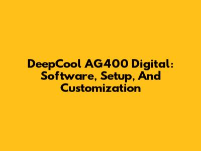 DeepCool AG400 Digital: Software, Setup, And Customization