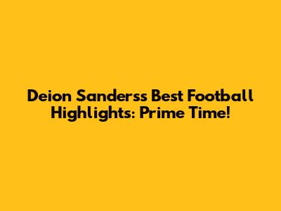 Deion Sanders's Best Football Highlights: Prime Time!