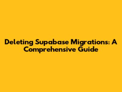 Deleting Supabase Migrations: A Comprehensive Guide