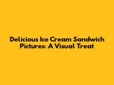 Delicious Ice Cream Sandwich Pictures: A Visual Treat