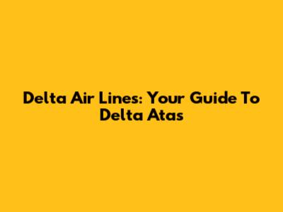 Delta Air Lines: Your Guide To Delta Atas