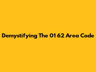 Demystifying The 01 62 Area Code