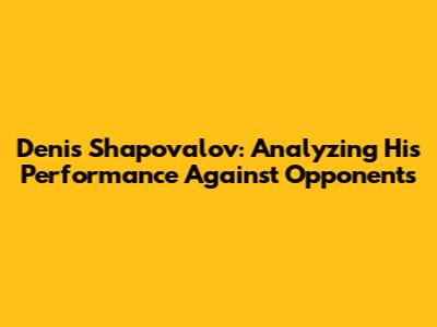 Denis Shapovalov: Analyzing His Performance Against Opponents