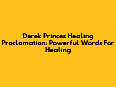 Derek Prince's Healing Proclamation: Powerful Words For Healing