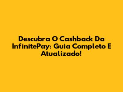 Descubra O Cashback Da InfinitePay: Guia Completo E Atualizado!