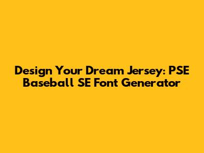 Design Your Dream Jersey: PSE Baseball SE Font Generator