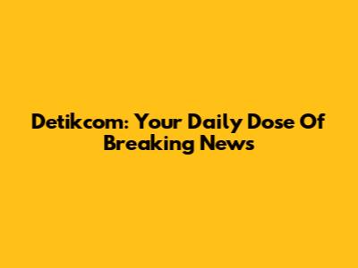 Detikcom: Your Daily Dose Of Breaking News