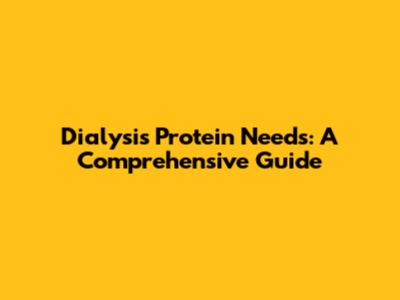 Dialysis Protein Needs: A Comprehensive Guide