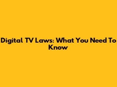 Digital TV Laws: What You Need To Know