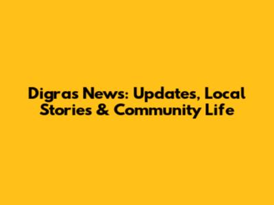 Digras News: Updates, Local Stories & Community Life
