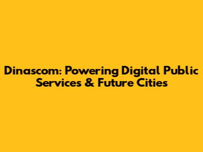 Dinascom: Powering Digital Public Services & Future Cities