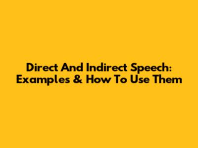 Direct And Indirect Speech: Examples & How To Use Them