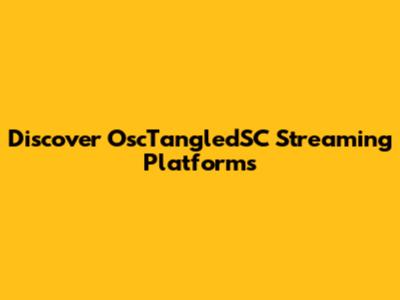 Discover OscTangledSC Streaming Platforms