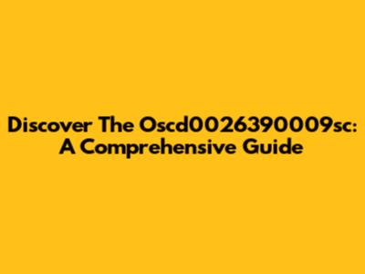 Discover The Oscd0026390009sc: A Comprehensive Guide