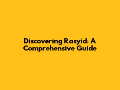 Discovering Rasyid: A Comprehensive Guide