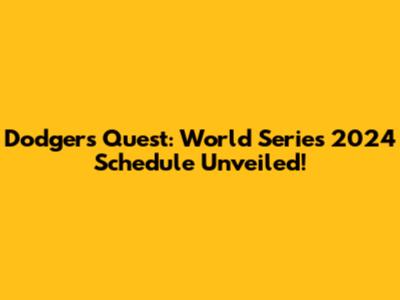 Dodgers' Quest: World Series 2024 Schedule Unveiled!