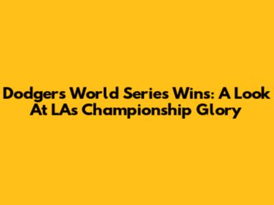 Dodgers' World Series Wins: A Look At LA's Championship Glory