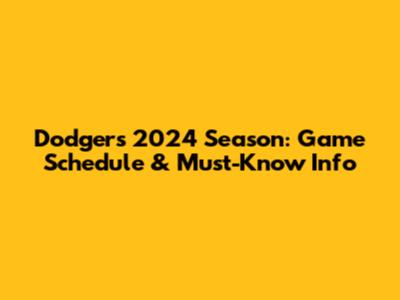 Dodgers 2024 Season: Game Schedule & Must-Know Info