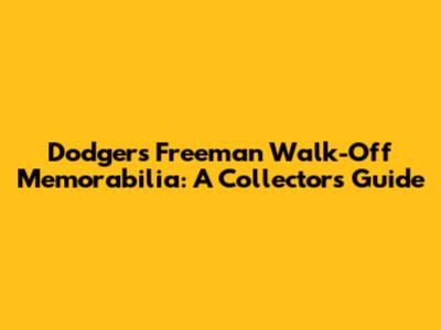 Dodgers Freeman Walk-Off Memorabilia: A Collector's Guide