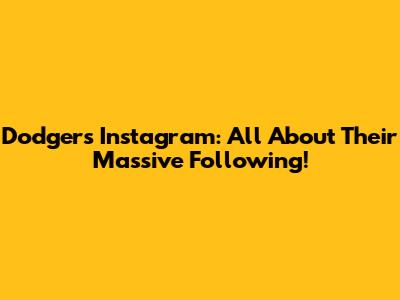 Dodgers Instagram: All About Their Massive Following!