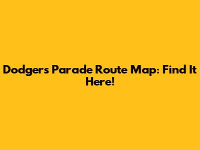 Dodgers Parade Route Map: Find It Here!