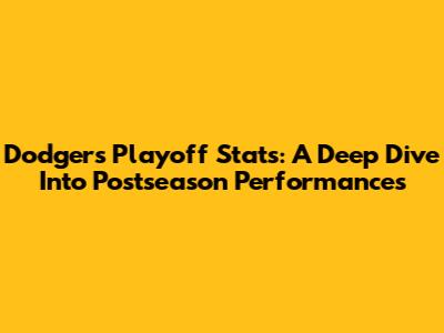 Dodgers Playoff Stats: A Deep Dive Into Postseason Performances