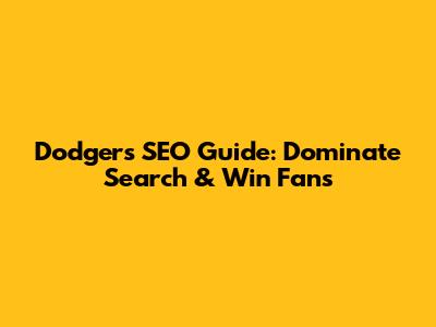 Dodgers SEO Guide: Dominate Search & Win Fans
