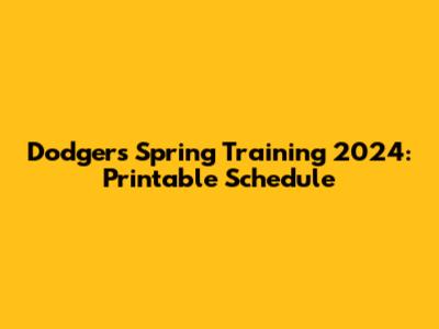 Dodgers Spring Training 2024: Printable Schedule