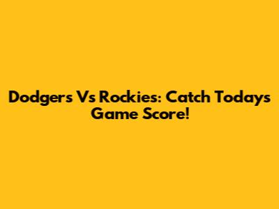 Dodgers Vs Rockies: Catch Today's Game Score!