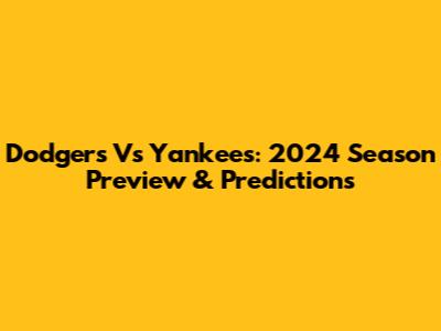 Dodgers Vs Yankees: 2024 Season Preview & Predictions