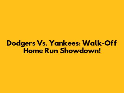 Dodgers Vs. Yankees: Walk-Off Home Run Showdown!