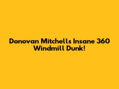 Donovan Mitchell's Insane 360 Windmill Dunk!