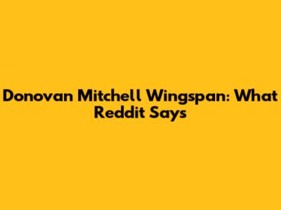 Donovan Mitchell Wingspan: What Reddit Says