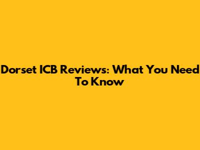 Dorset ICB Reviews: What You Need To Know