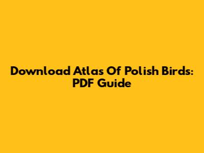 Download Atlas Of Polish Birds: PDF Guide