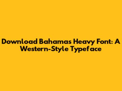 Download Bahamas Heavy Font: A Western-Style Typeface