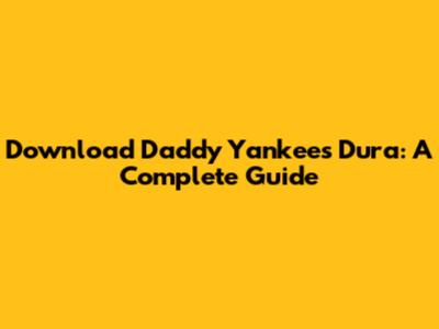 Download Daddy Yankee's 'Dura': A Complete Guide