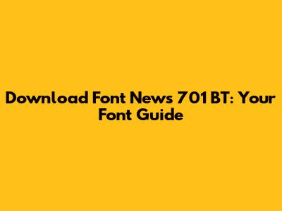 Download Font News 701 BT: Your Font Guide