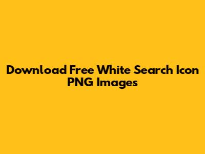 Download Free White Search Icon PNG Images