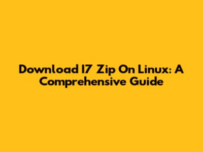 Download I7 Zip On Linux: A Comprehensive Guide