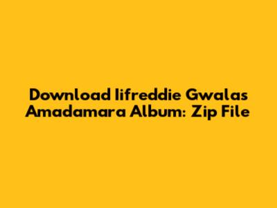 Download Iifreddie Gwala's Amadamara Album: Zip File