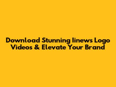 Download Stunning Iinews Logo Videos & Elevate Your Brand