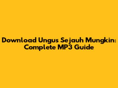Download Ungu's 'Sejauh Mungkin': Complete MP3 Guide
