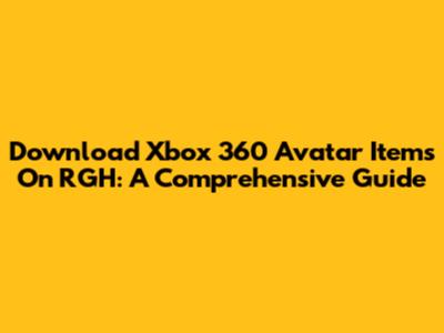 Download Xbox 360 Avatar Items On RGH: A Comprehensive Guide