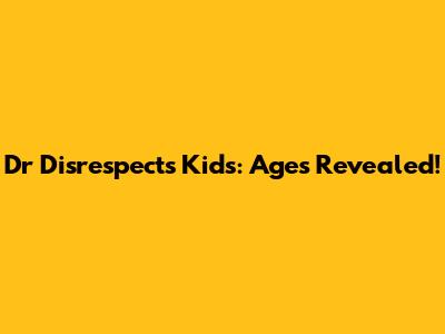 Dr Disrespect's Kids: Ages Revealed!