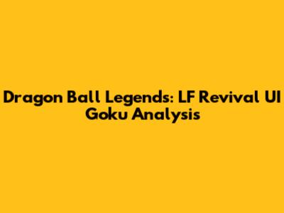 Dragon Ball Legends: LF Revival UI Goku Analysis