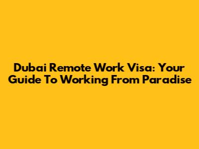 Dubai Remote Work Visa: Your Guide To Working From Paradise
