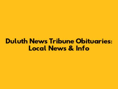 Duluth News Tribune Obituaries: Local News & Info